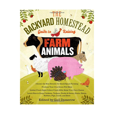 The Backyard Homestead Guide to Raising Farm Animals Book